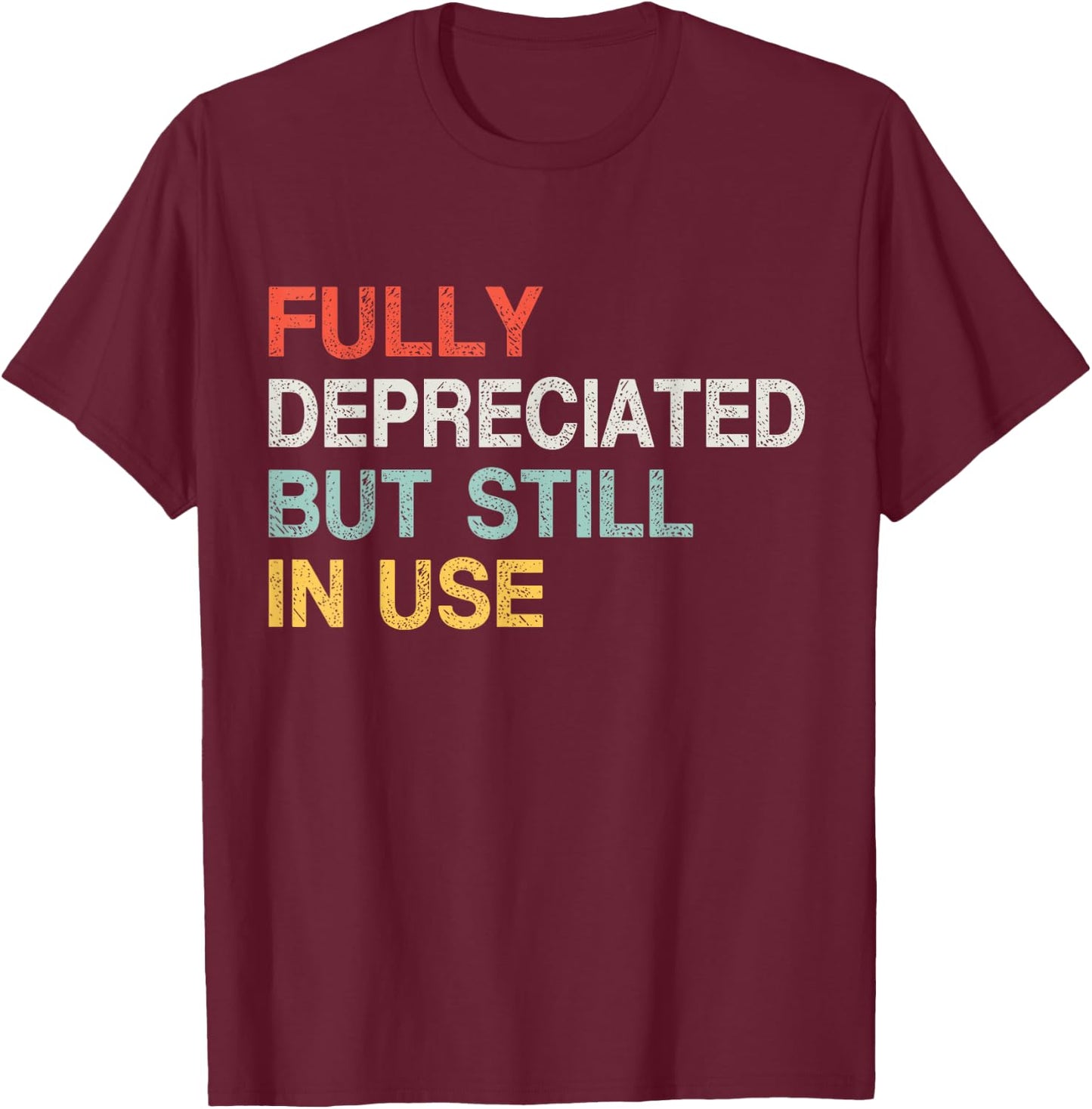 Fully Depreciated Still In Use - Accounting Retro Graphic T-Shirt - T-Shirt | Maroon