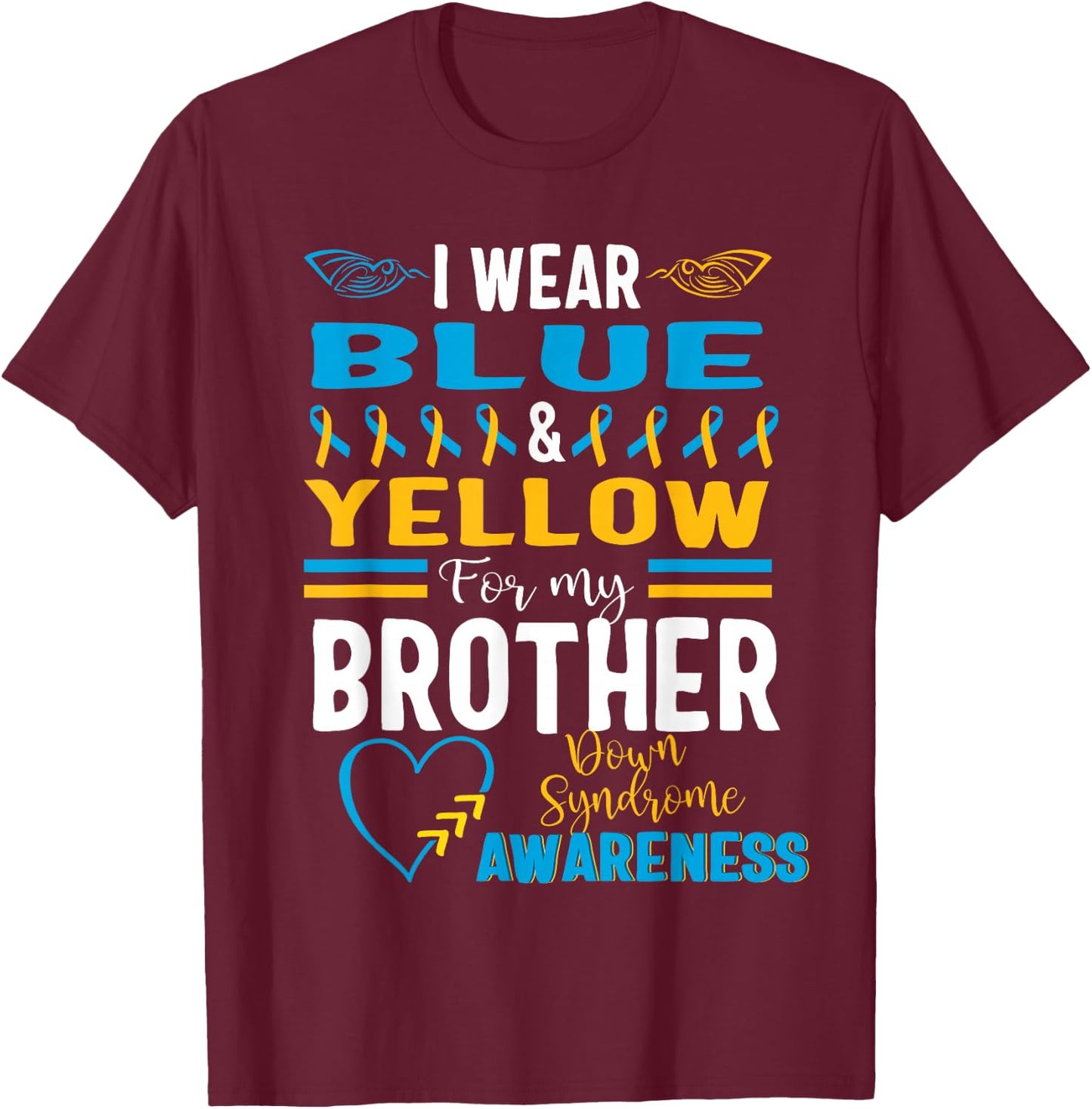 Down Syndrome Awareness T21 I Wear Blue Yellow for Brother T-Shirt - T-Shirt | Maroon