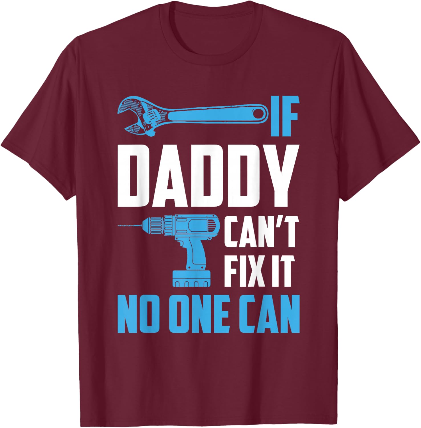 If Daddy Can't Fix It No One Can Fathers Day T-Shirt - T-Shirt | Maroon