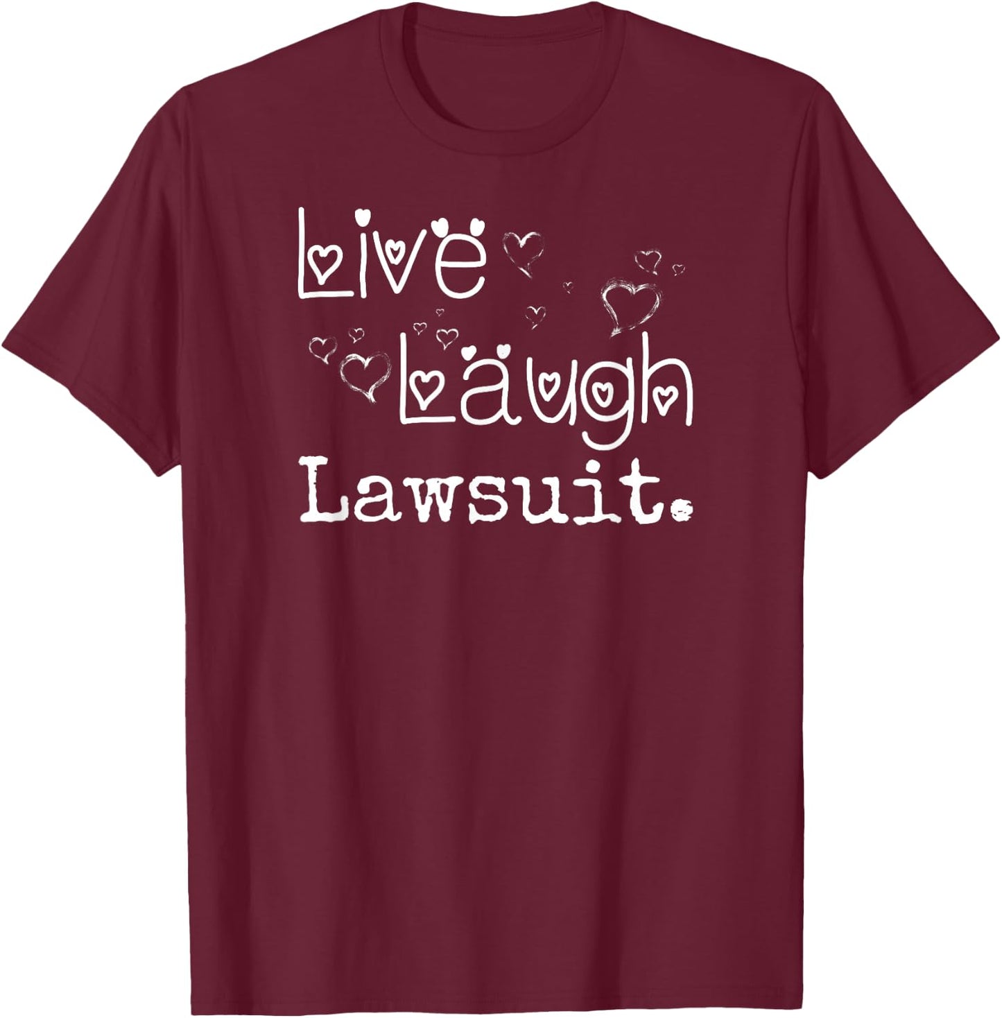 Irreverent Live Laugh Lawsuit - Funny Lawyer, Attorney, Law Student T-Shirt - T-Shirt | Maroon