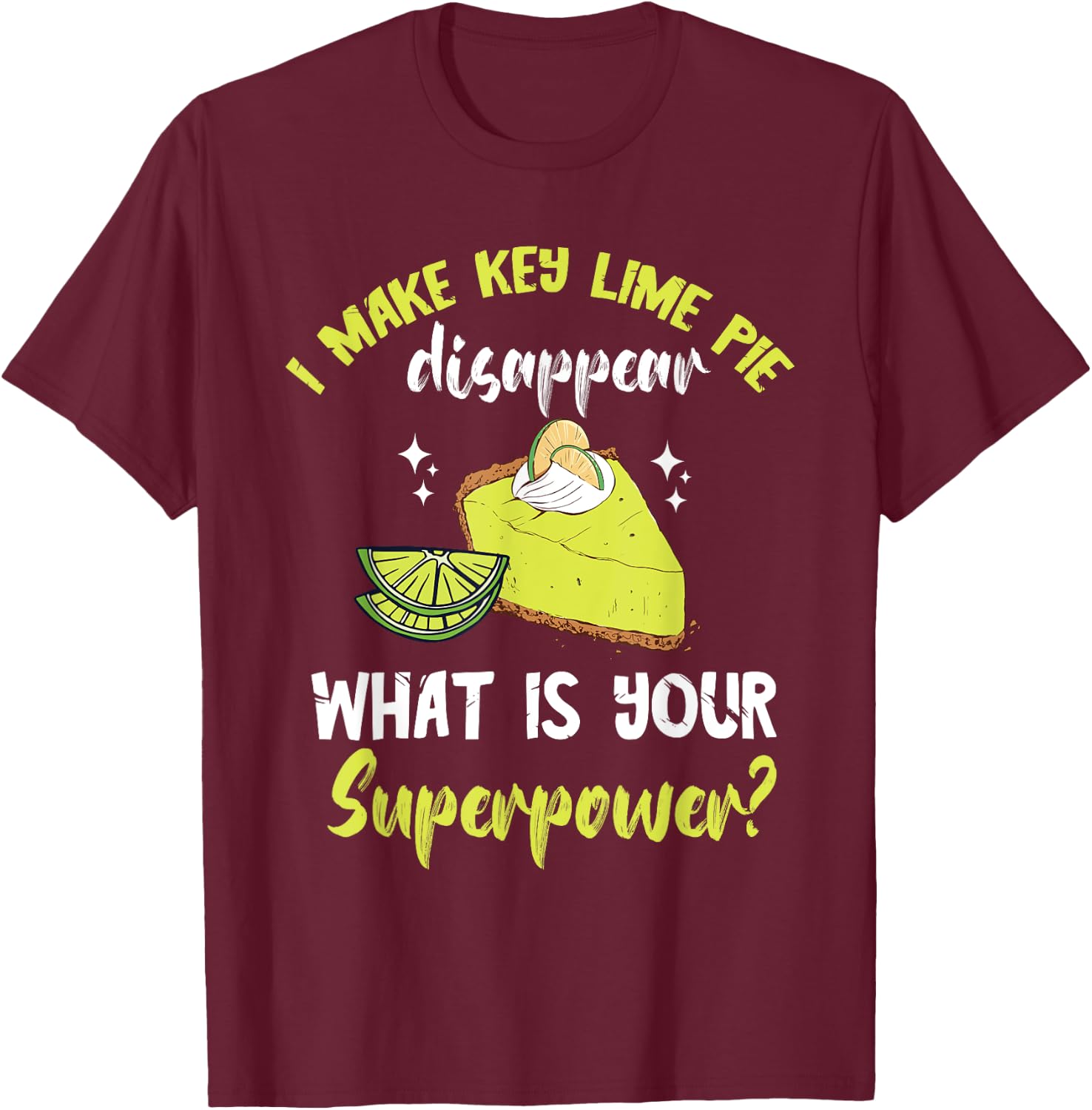Key Lime Pie Superpower Lime Pie Baker Lemon Pie Dessert T-Shirt - T-Shirt | Maroon