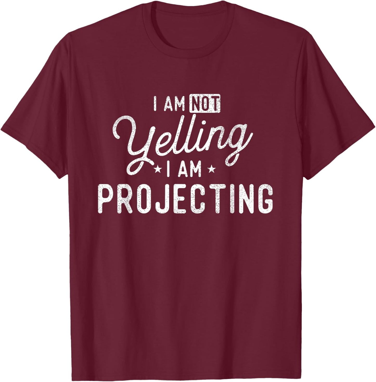 I Am Not Yelling I Am Projecting - Actor Actress Theatre Small T-Shirt - T-Shirt | Maroon