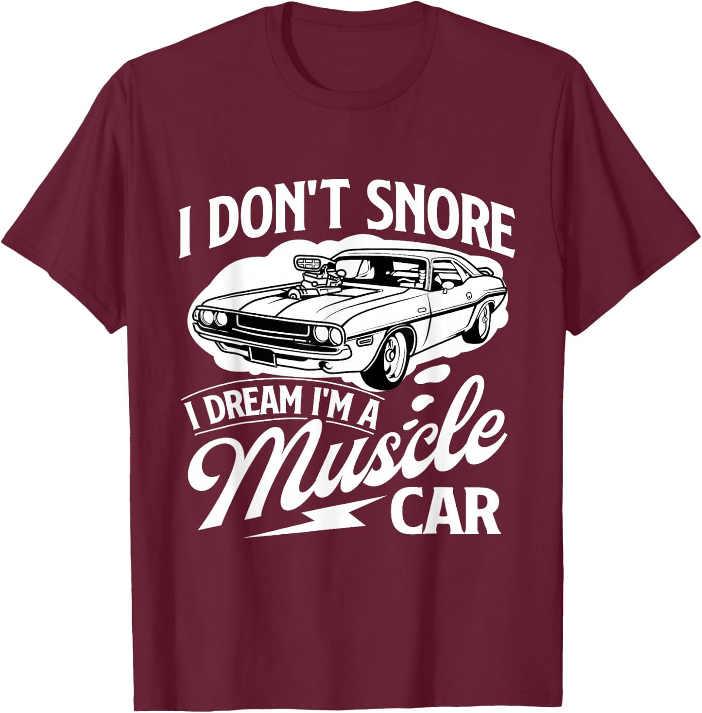 I Don't Snore I Dream I'm A Muscle Car - Car Guy Mechanic T-Shirt - T-Shirt | Maroon