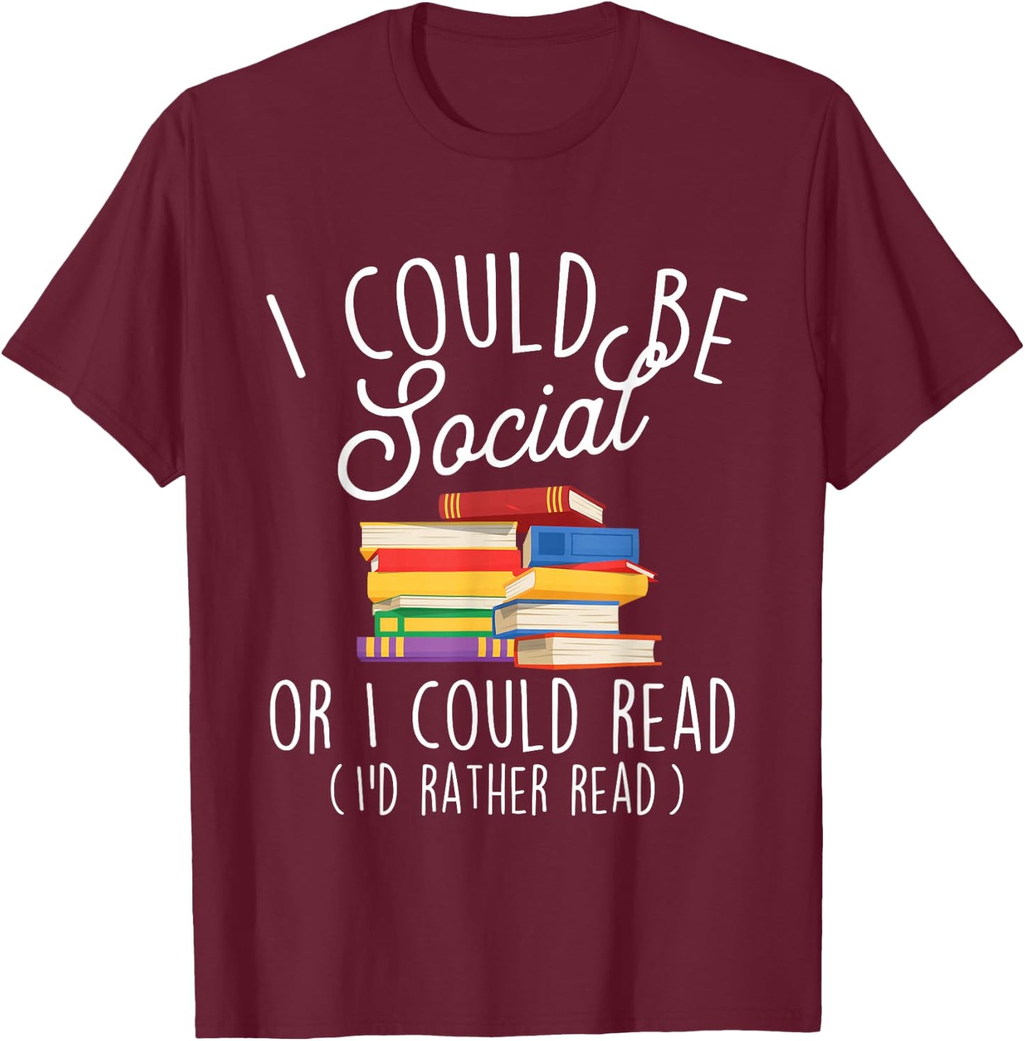I Could Be Social Or I Could Read - Book Lover Librarian T-Shirt - T-Shirt | Maroon