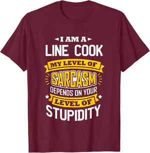 Line Cook Idea Funny Sarcasm Joke Line Cooks T-Shirt - T-Shirt | Maroon