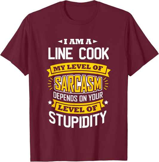Line Cook Idea Funny Sarcasm Joke Line Cooks T-Shirt - T-Shirt | Maroon