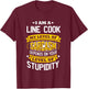 Line Cook Idea Funny Sarcasm Joke Line Cooks T-Shirt - T-Shirt | Maroon
