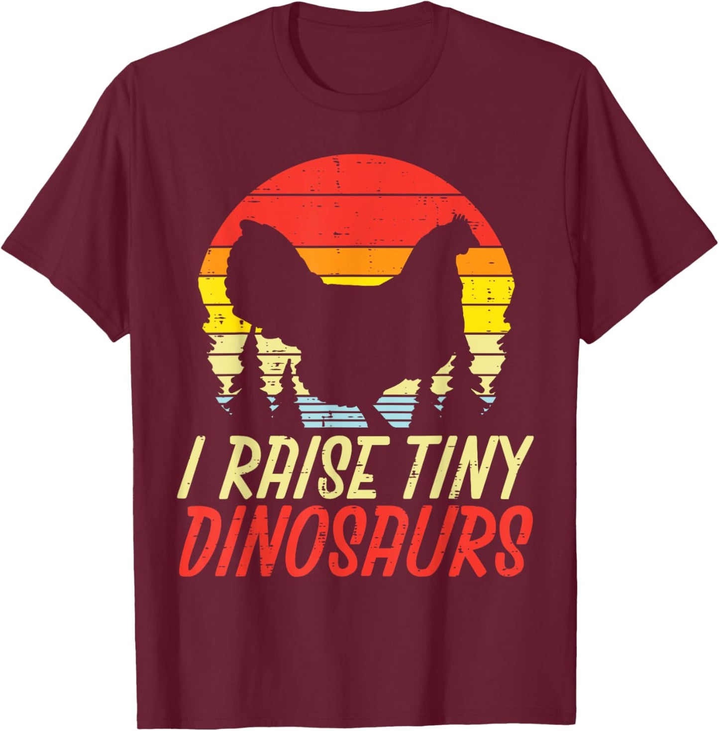 I Raise Tiny Dinosaurs Chicken Retro Farm Animal Farmer Gift T-Shirt - T-Shirt | Maroon
