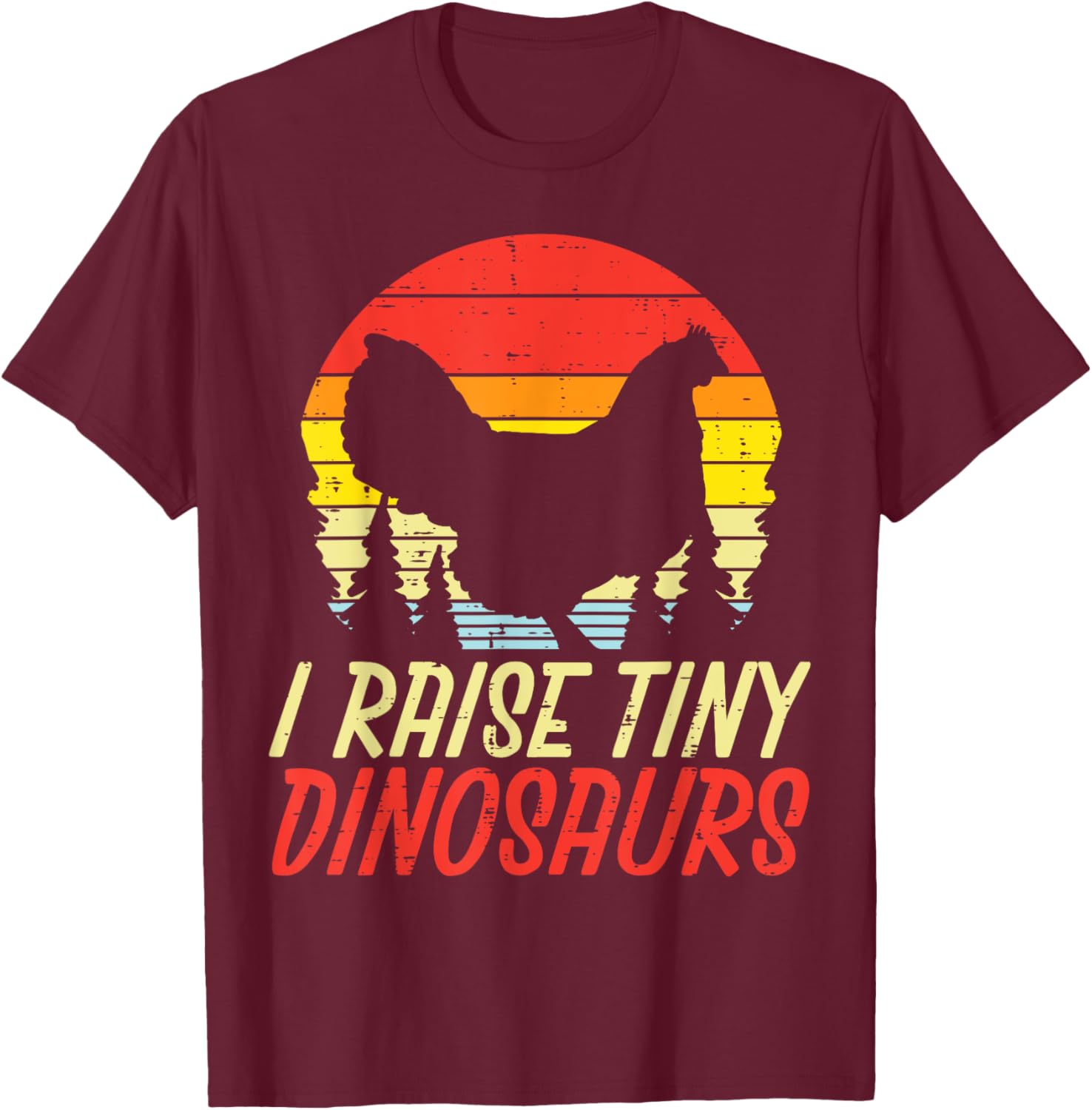 I Raise Tiny Dinosaurs Chicken Retro Farm Animal Farmer Gift T-Shirt - T-Shirt | Maroon