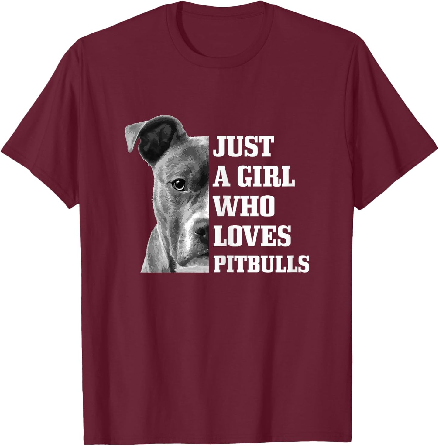 Just A Girl Who Loves Pitbulls Dog Pitbull Mom Funny T-Shirt - T-Shirt | Maroon