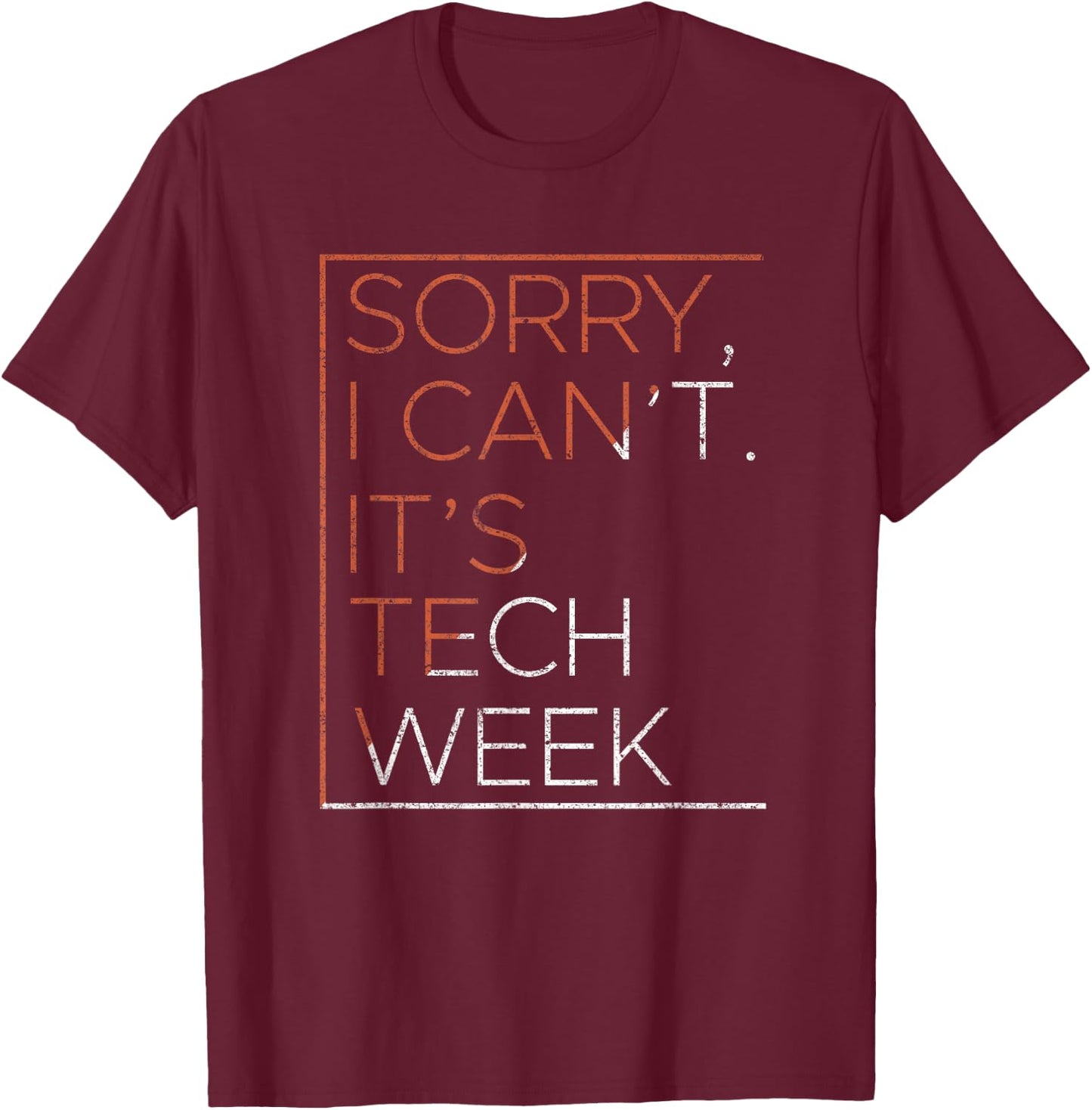 Sorry I Can't It's Tech Week Computer Nerd Geek Programmer T-Shirt - T-Shirt | Maroon