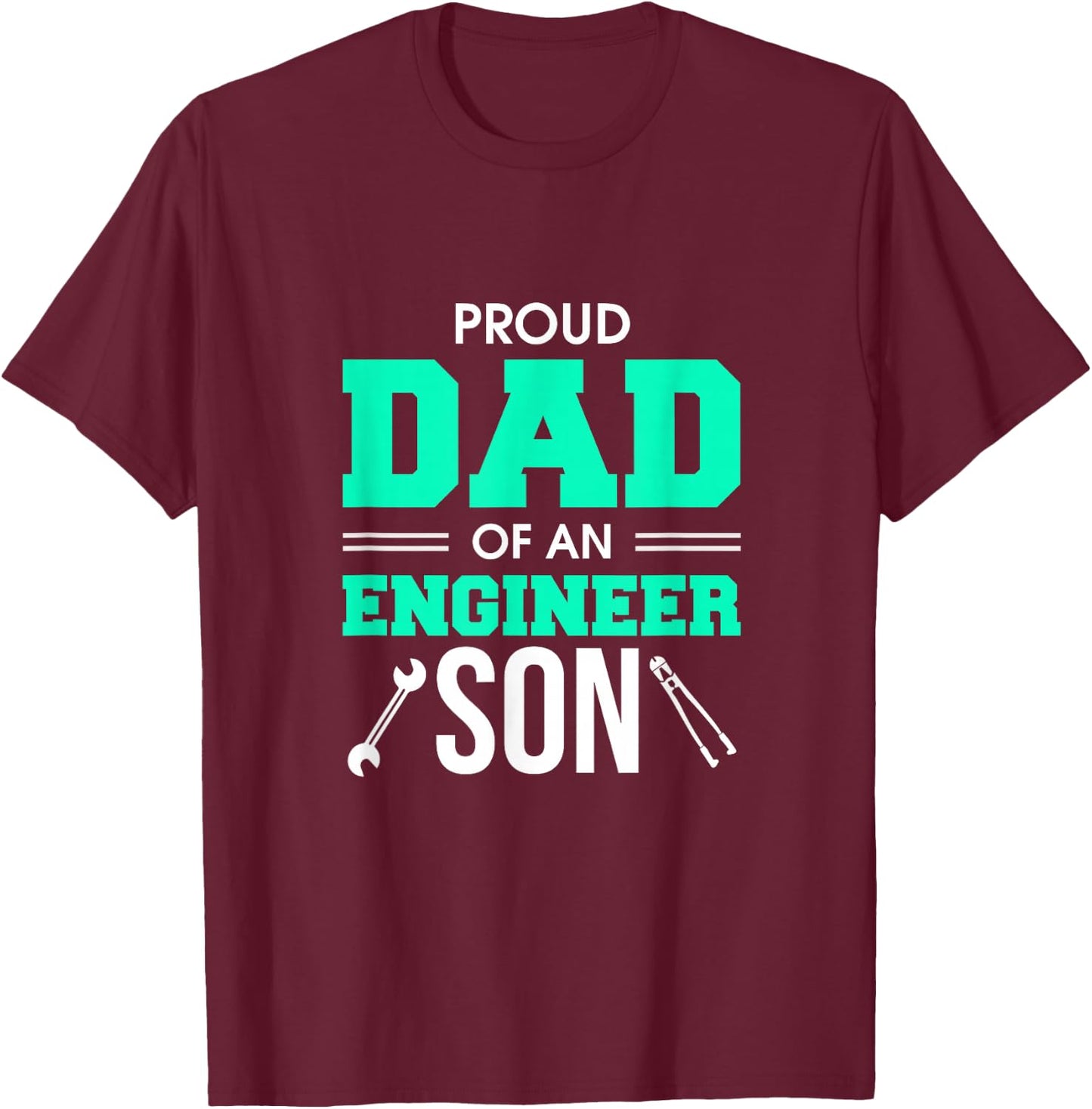 Proud Dad Of An Engineer Son Awesome Engineering Father T-Shirt - T-Shirt | Maroon