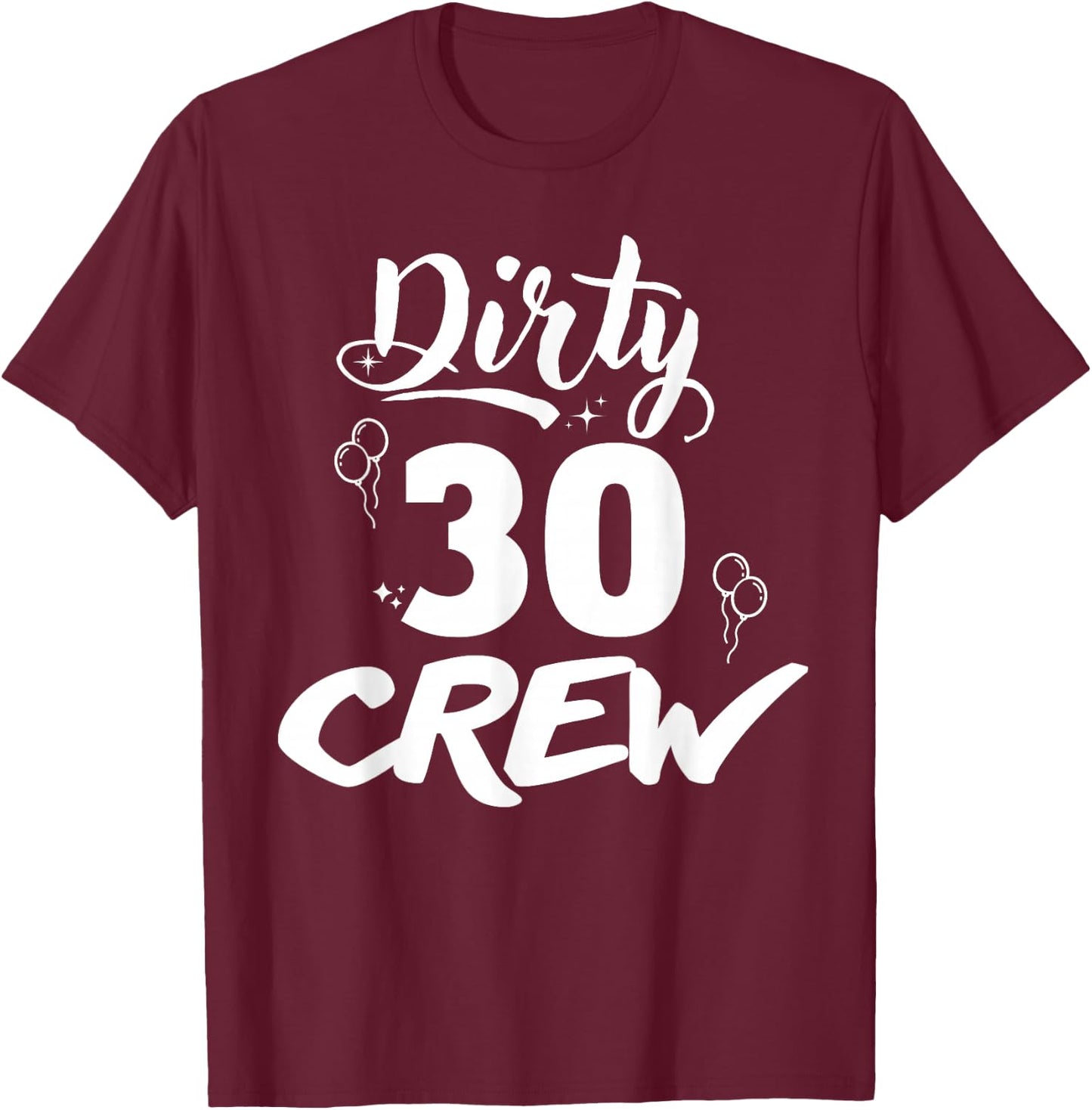 Dirty 30 Crew Gifts Cute Matching 30th Birthday Team T-Shirt - T-Shirt | Maroon