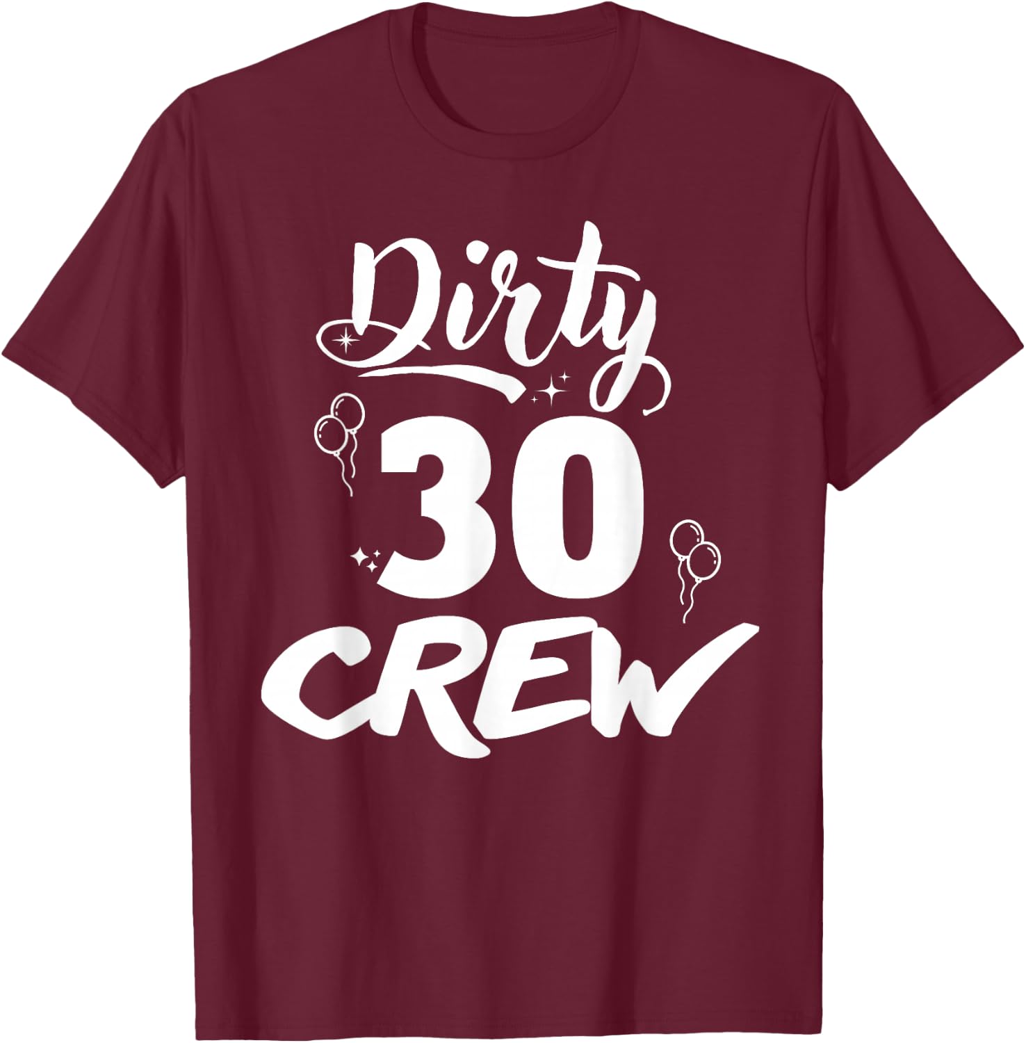 Dirty 30 Crew Gifts Cute Matching 30th Birthday Team T-Shirt - T-Shirt | Maroon