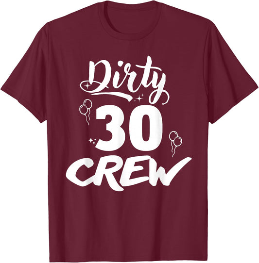 Dirty 30 Crew Gifts Cute Matching 30th Birthday Team T-Shirt - T-Shirt | Maroon