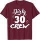 Dirty 30 Crew Gifts Cute Matching 30th Birthday Team T-Shirt - T-Shirt | Maroon