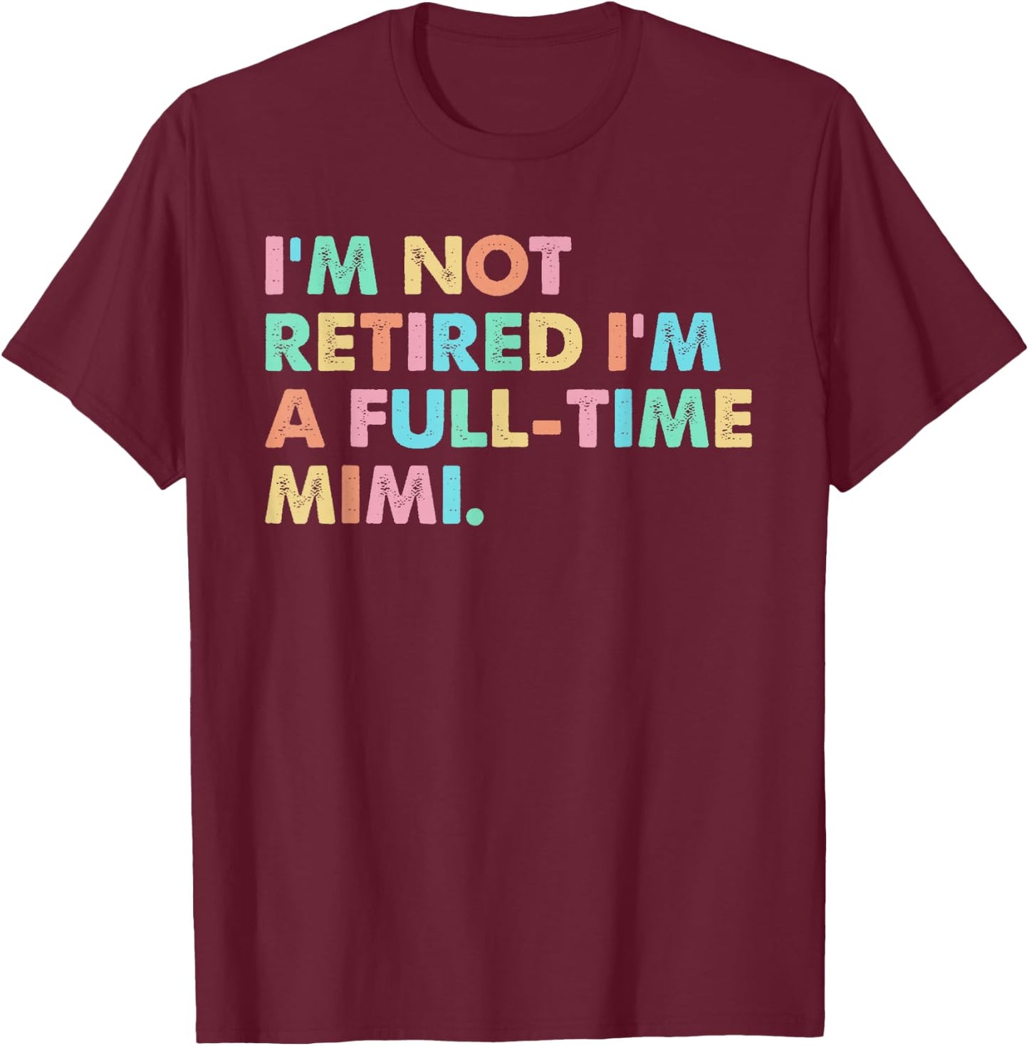 I'm not Retired I'm a Full-time Mimi T-Shirt - T-Shirt | Maroon