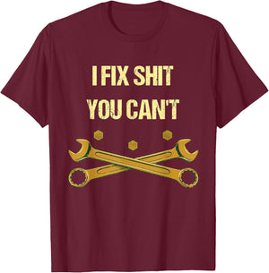 I Fix Shit You Can't Funny Mechanic Humor Car Repair Memes T-Shirt - T-Shirt | Maroon