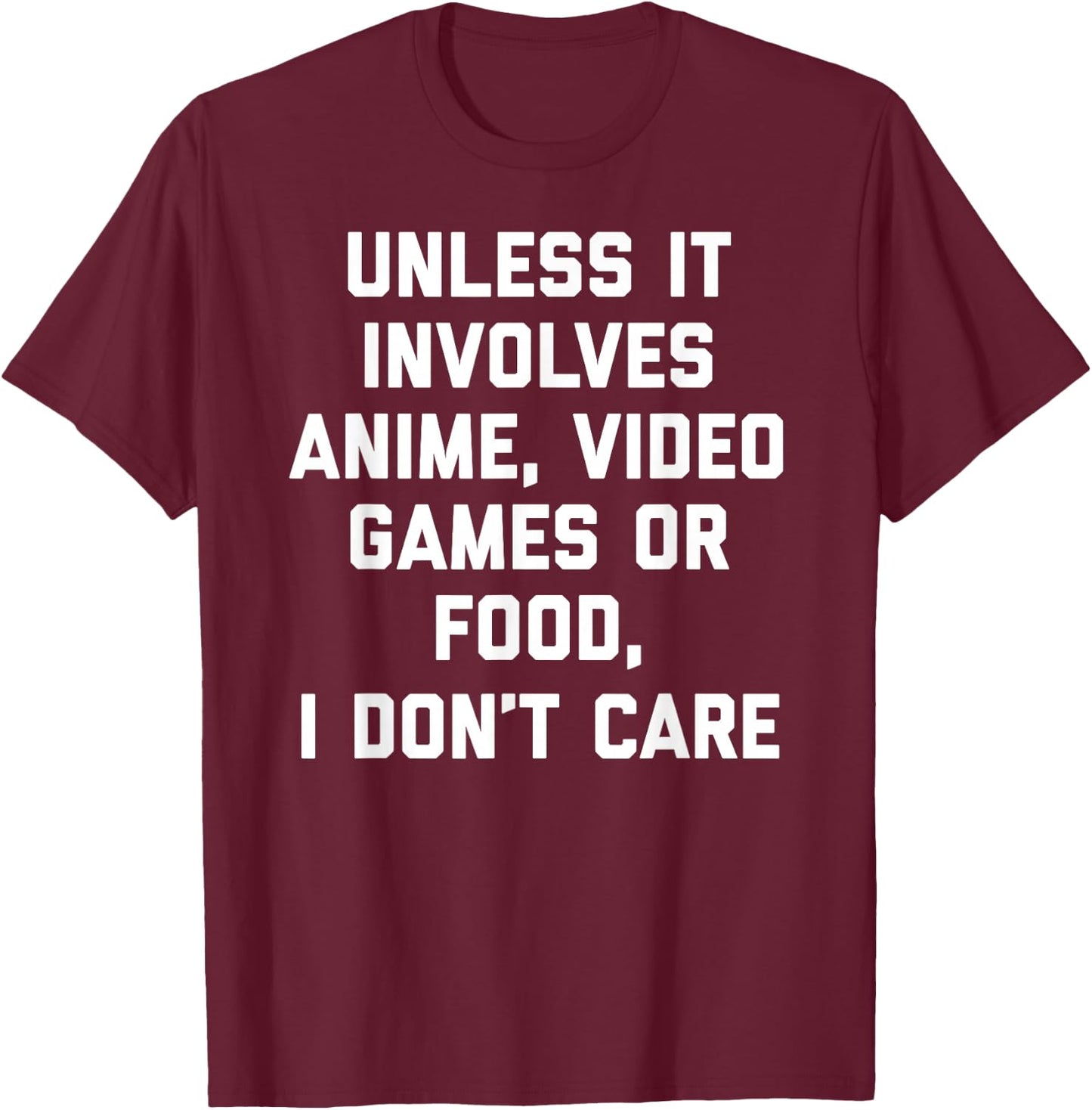 Unless It Has To Do With Anime Video Games or Food T-Shirt - T-Shirt | Maroon