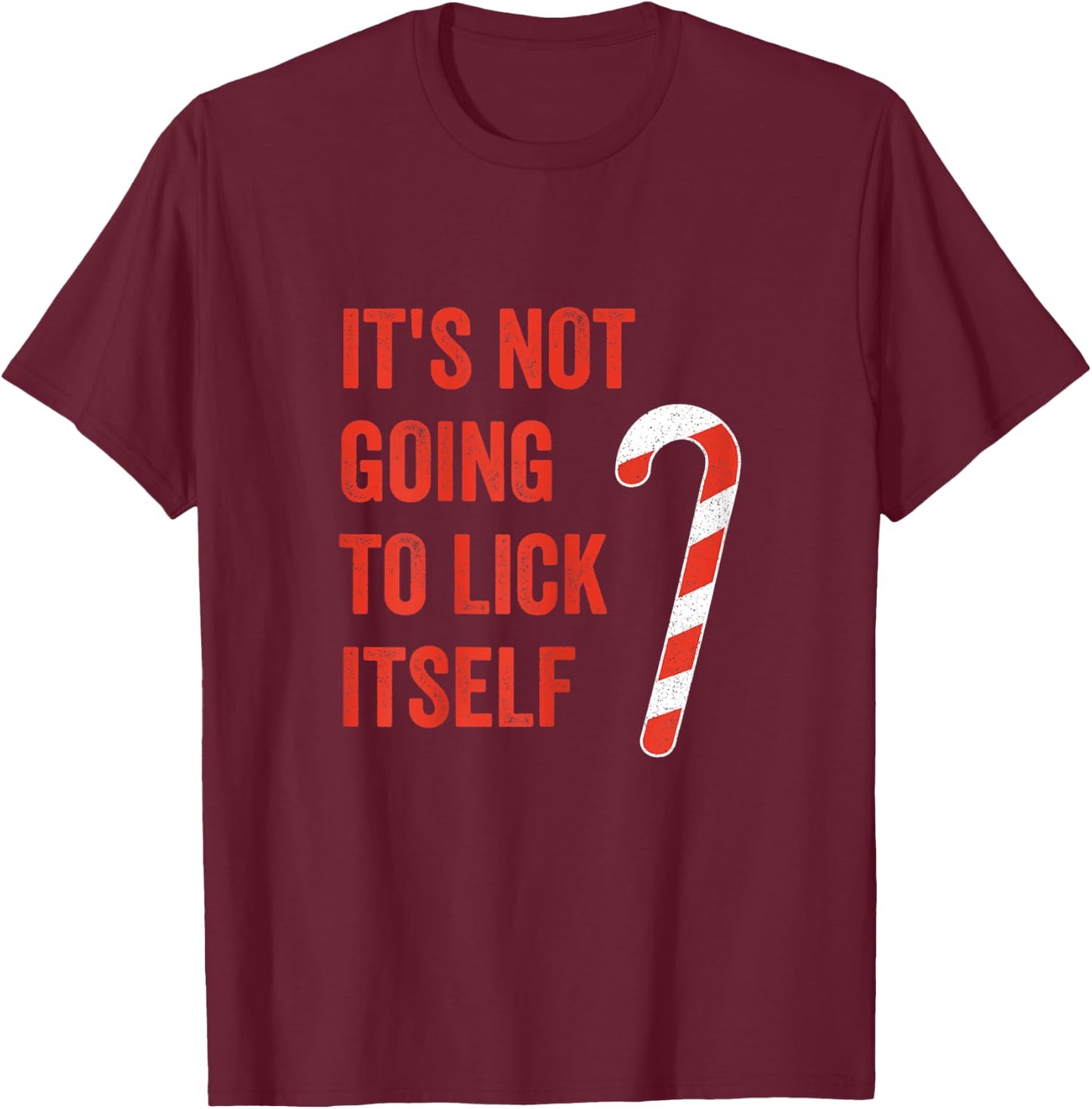 It's Not Going To Lick Itself Candy Cane T-Shirt - T-Shirt | Maroon