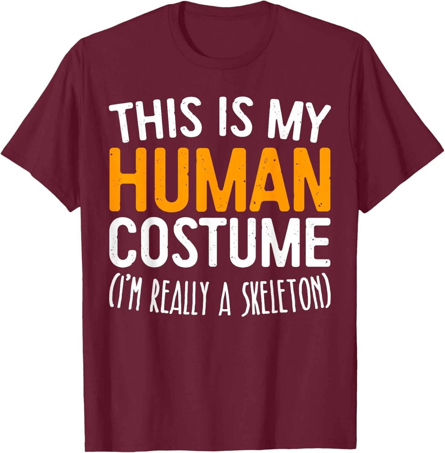 This Is My Human Costume I'm Really A Skeleton T-Shirt - T-Shirt | Maroon