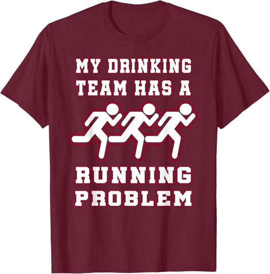 My Drinking Team Has a Running Problem Funny Runners T-Shirt - T-Shirt | Maroon