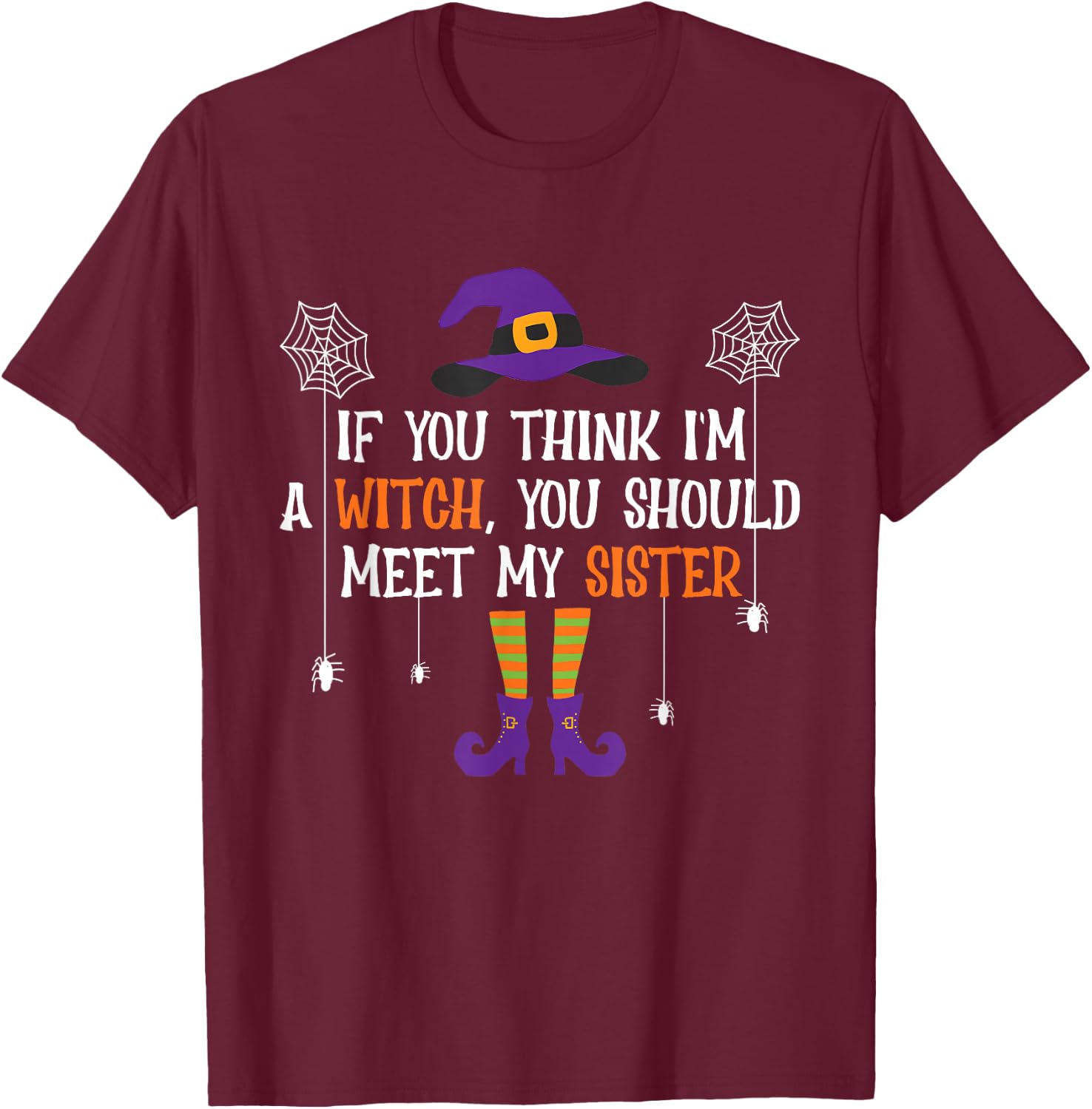 If You Think I'm a Witch You Should Meet My Sister Halloween T-Shirt - T-Shirt | Maroon