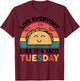Everyday Like Taco Tuesday Cinco De Mayo Funny Mexican Women T-Shirt - T-Shirt | Maroon