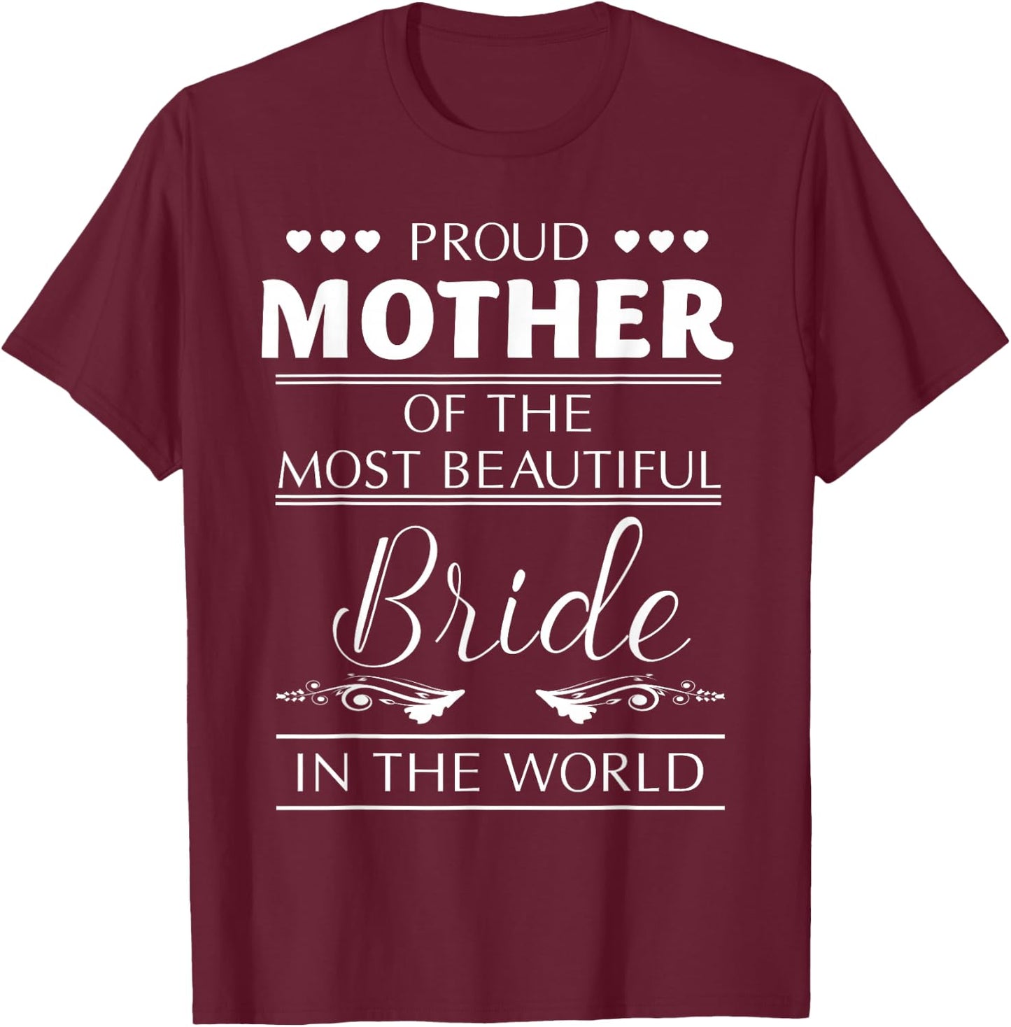 Proud Mother Of The Most Beautiful Bride T-Shirt - T-Shirt | Maroon