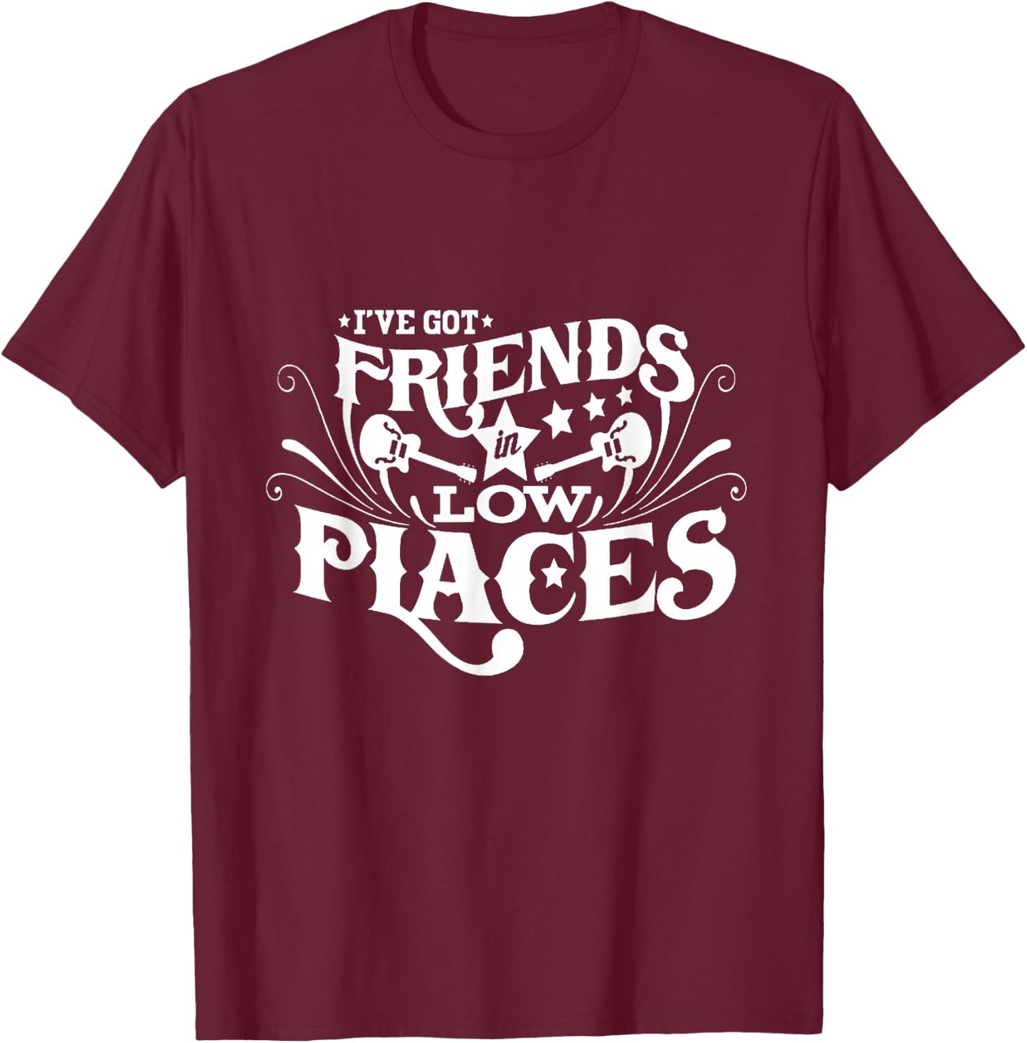 I've Got Friends In Low Places Country Music T-Shirt - T-Shirt | Maroon