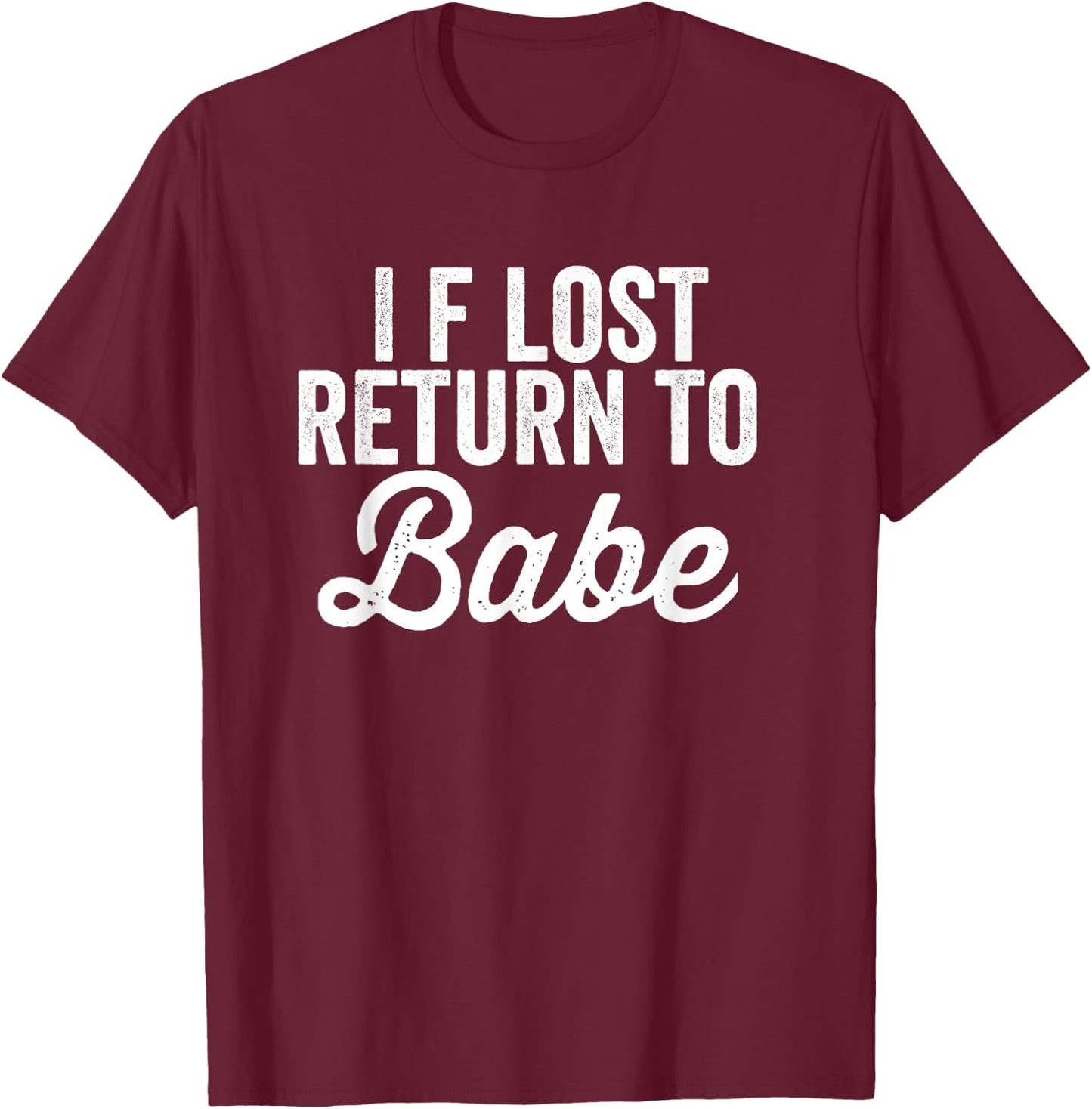 Matching Couples If Lost Return To Babe I Am Babe T-Shirt - T-Shirt | Maroon