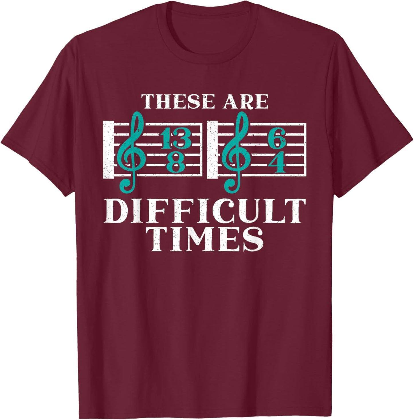 These Are Difficult Times Musician Songwriter Composer T-Shirt - T-Shirt | Maroon