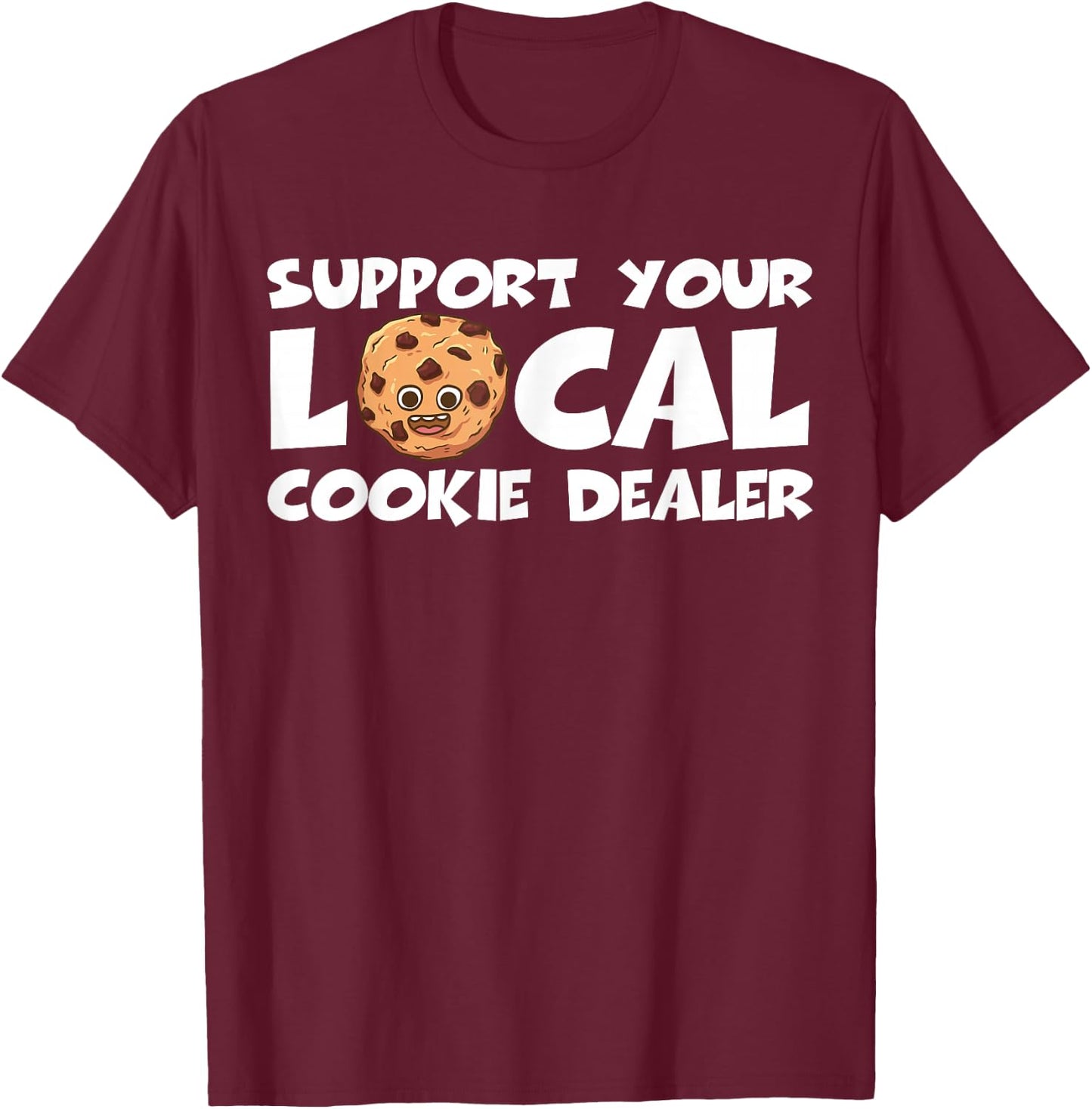 Support Your Local Cookie Dealer Funny Cookie Baker T-Shirt - T-Shirt | Maroon