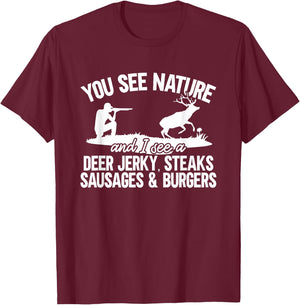 Deer Hunter You See Nature Funny Deer Hunting T-Shirt - T-Shirt | Maroon