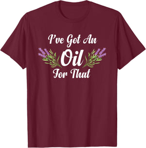 I Have Got An Oil For That Herbalist Essential Oil Herbalist T-Shirt - T-Shirt | Maroon