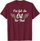 I Have Got An Oil For That Herbalist Essential Oil Herbalist T-Shirt - T-Shirt | Maroon