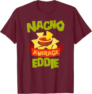 NACHO AVERAGE EDDIE Funny Birthday Personalized Name Gift T-Shirt - T-Shirt | Maroon