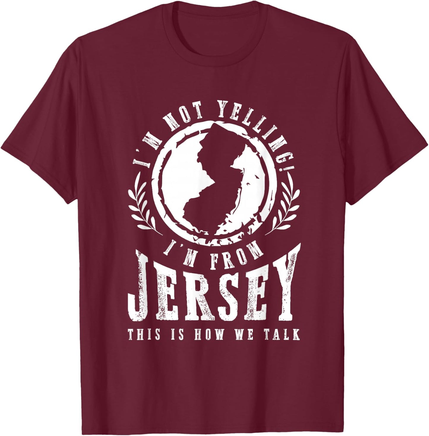 I'm Not Yelling I'm From New Jersey Garden State NJ Home USA T-Shirt - T-Shirt | Maroon