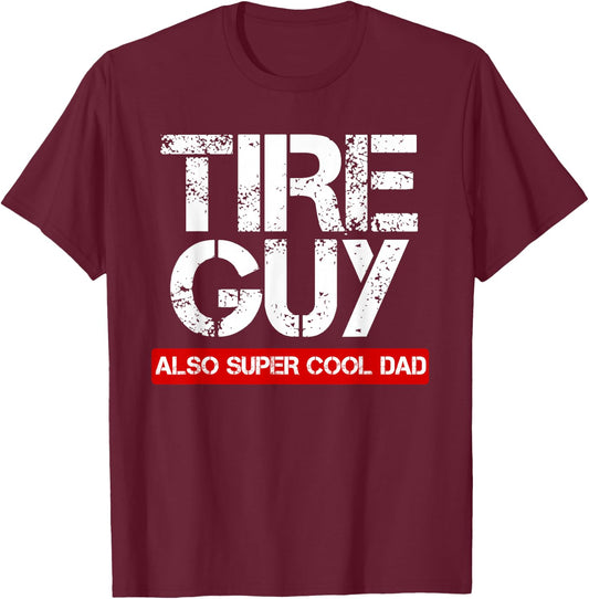 Tire Guy Super Cool Dad - Funny Car Mechanic Gift T-Shirt - T-Shirt | Maroon