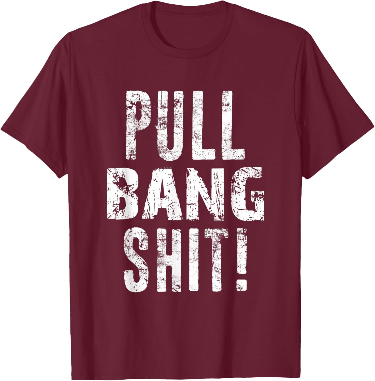 Pull Bang Shit Skeet Trap Clay Shotgun Shooting Distressed T-Shirt - T-Shirt | Maroon