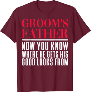 Sarcastic Groom's Father Where He Gets Good Looks From T-Shirt - T-Shirt | Maroon