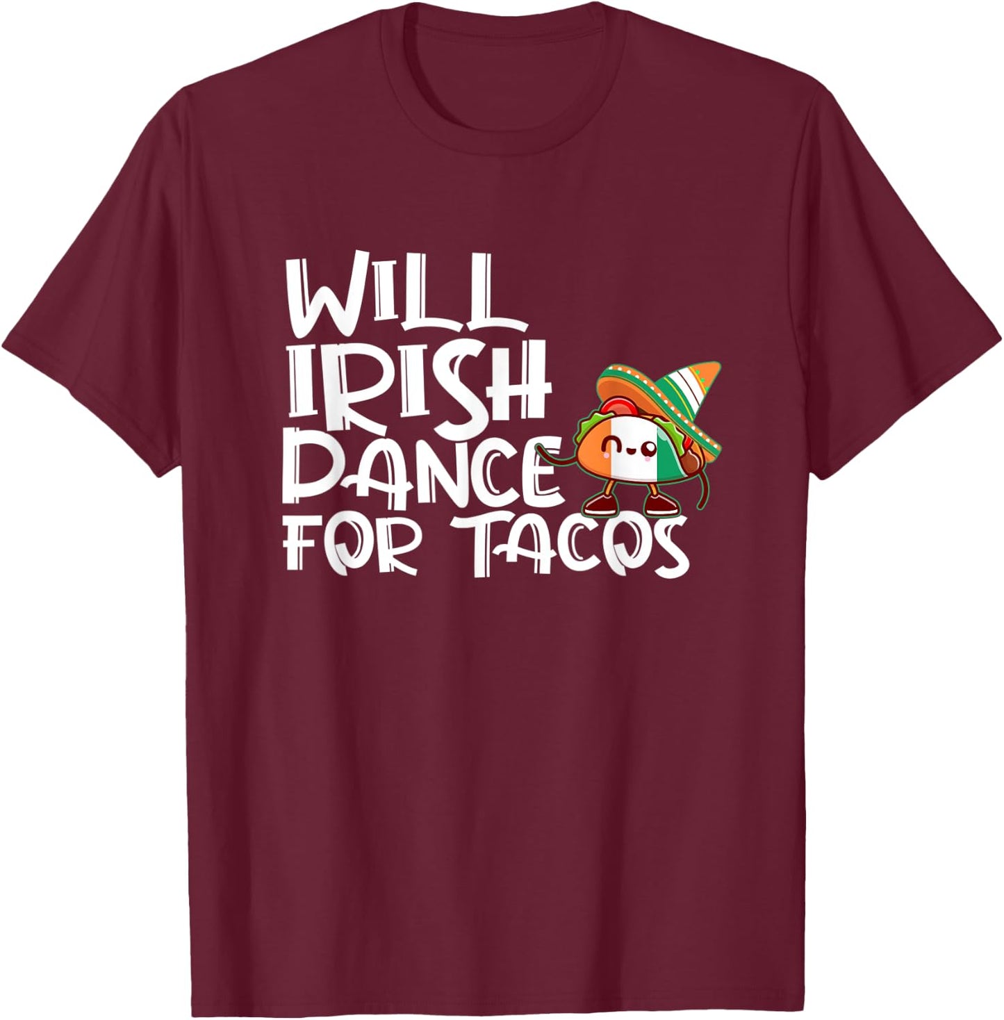 Will Irish Dance For Tacos St Patricks Day Funny Tacos Lover T-Shirt - T-Shirt | Maroon