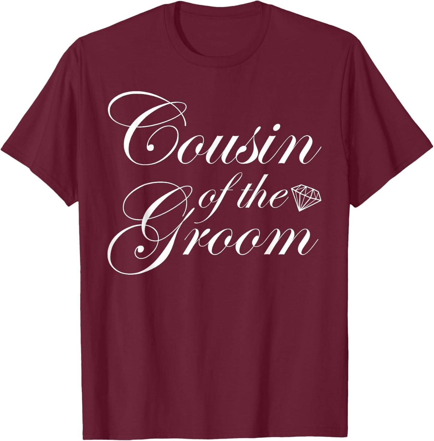 Cousin Of The Groom Bridal Party Wedding Marriage T-Shirt - T-Shirt | Maroon