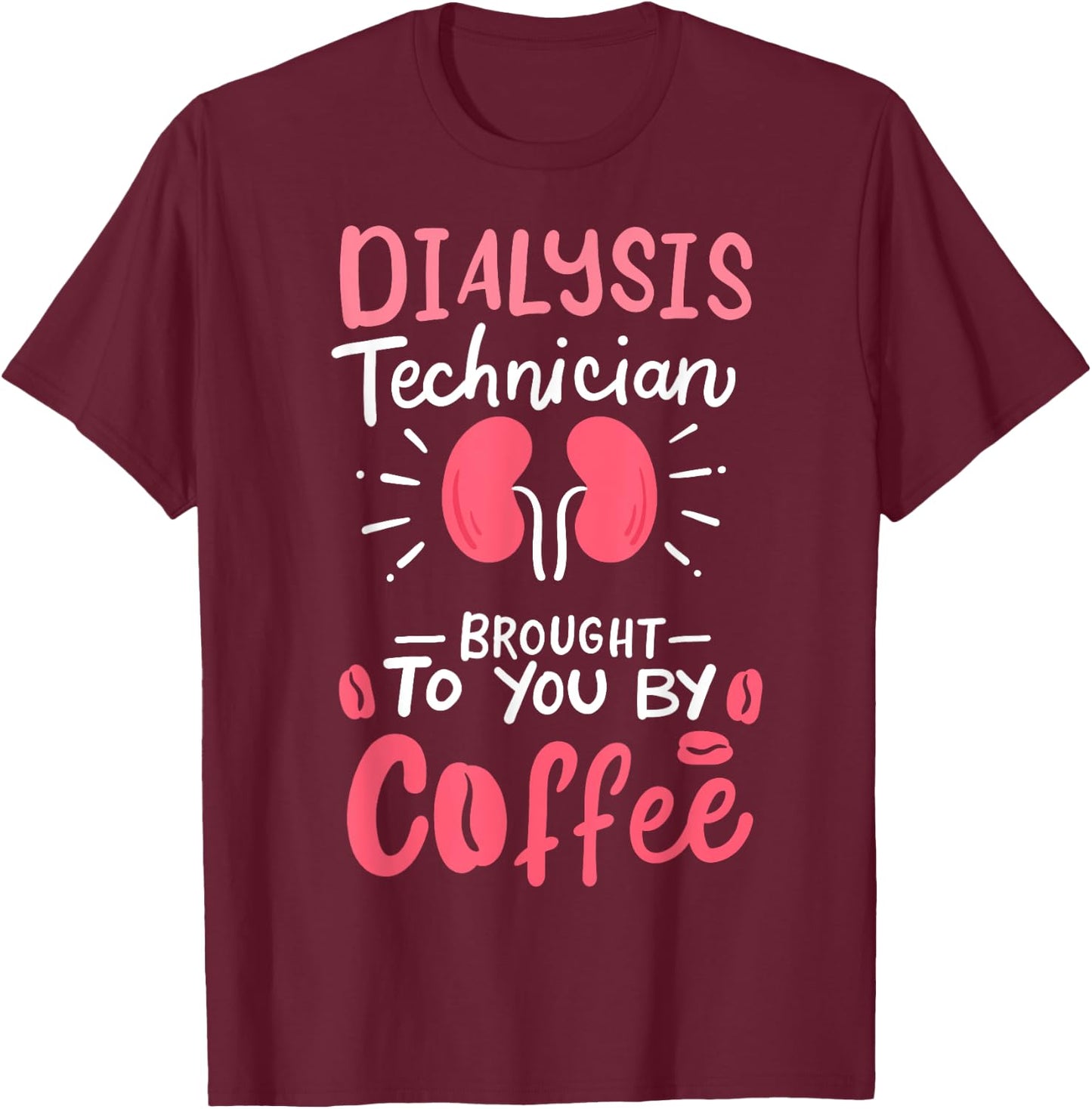 Dialysis Technician Nephrology Tech Gifts T-Shirt - T-Shirt | Maroon