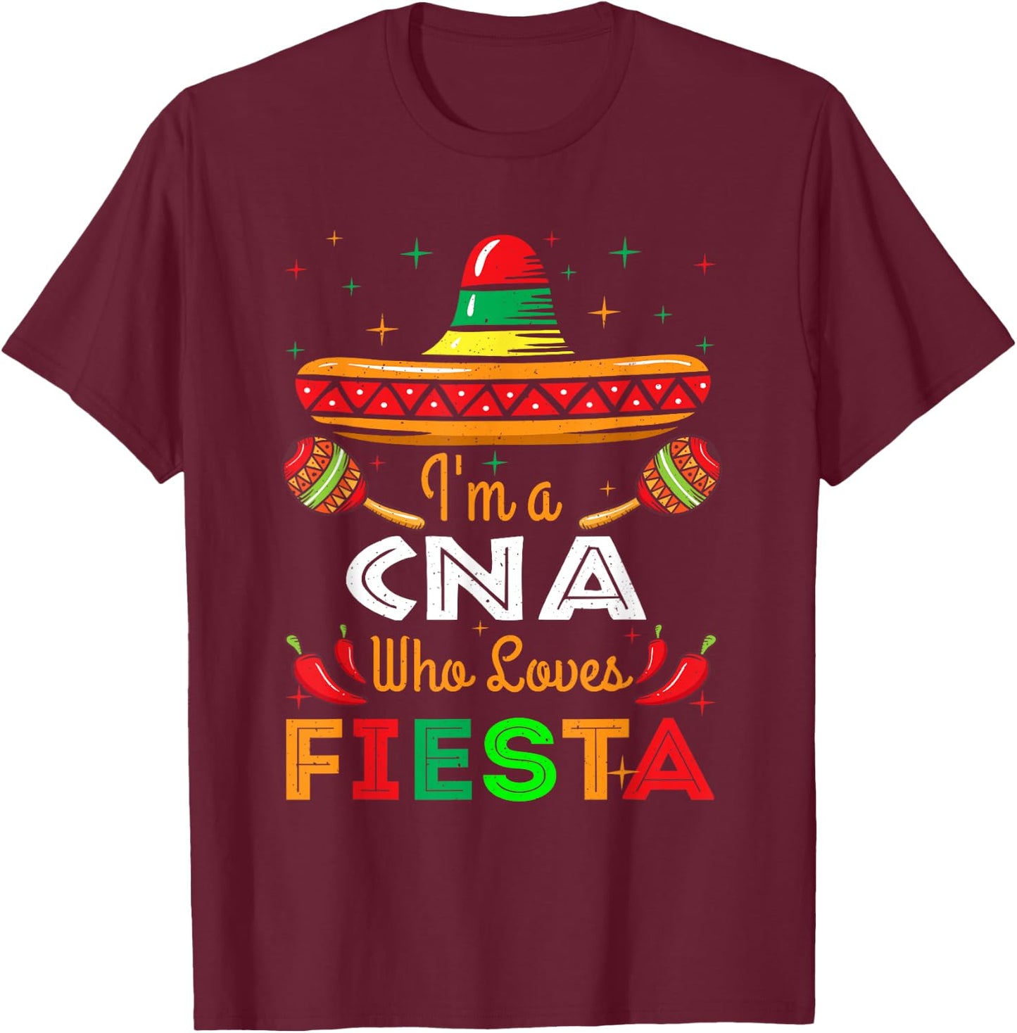 CNA Nurse Loves Fiesta Mexico Happy Cinco De Mayo T-Shirt - T-Shirt | Maroon