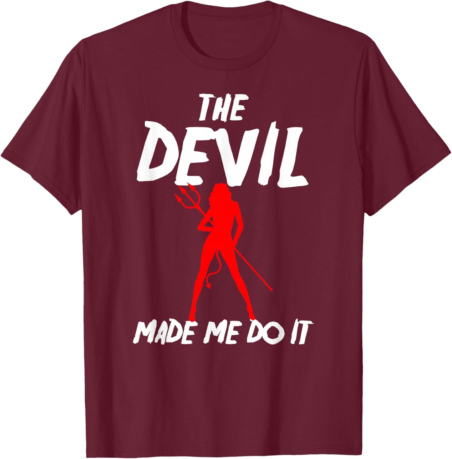 The Devil Made Me Do It Sexy Funny Halloween Costume Shirt T-Shirt - T-Shirt | Maroon