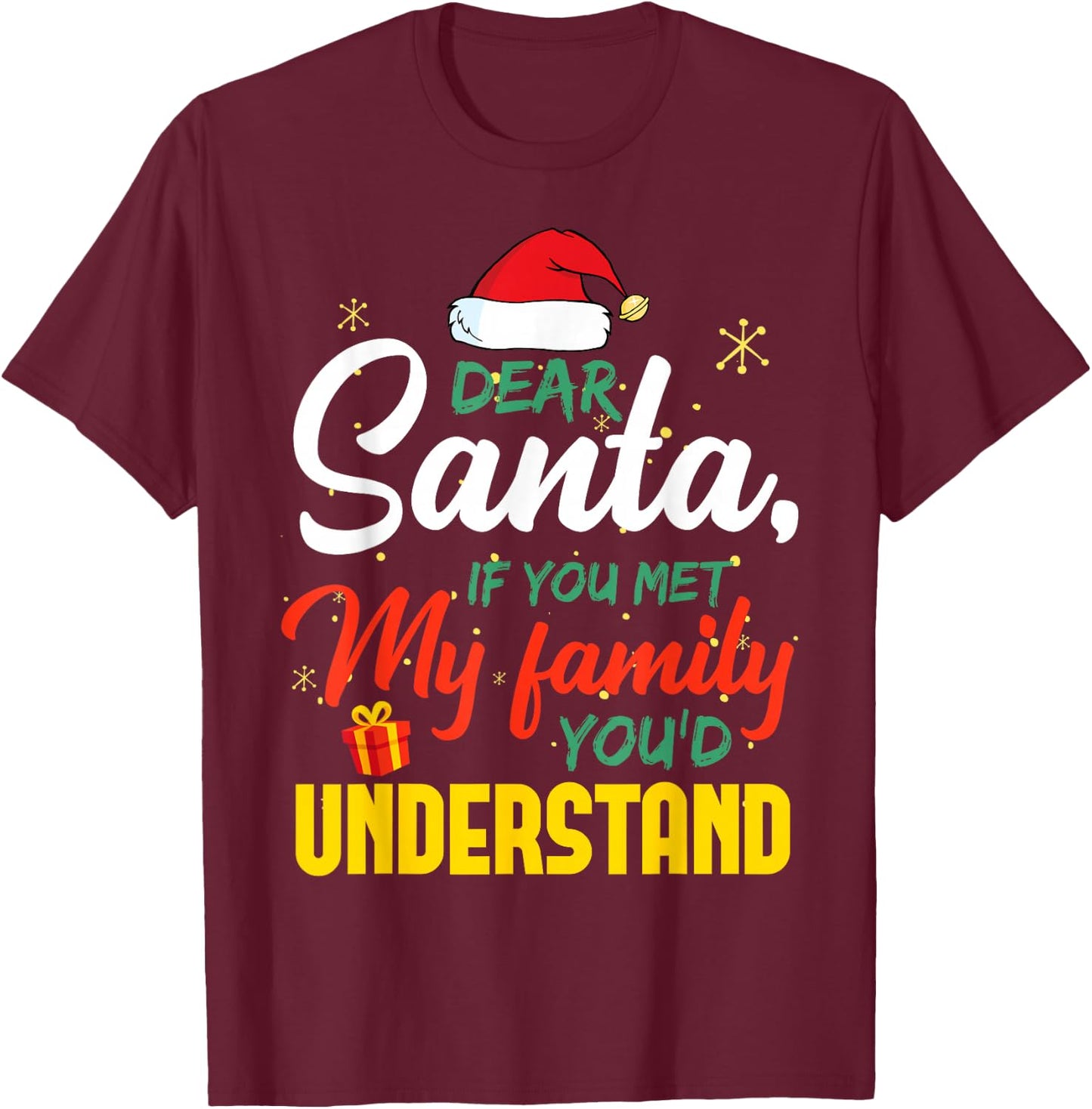 Dear Santa Met My Family You Understand Funny Christmas T-Shirt - T-Shirt | Maroon