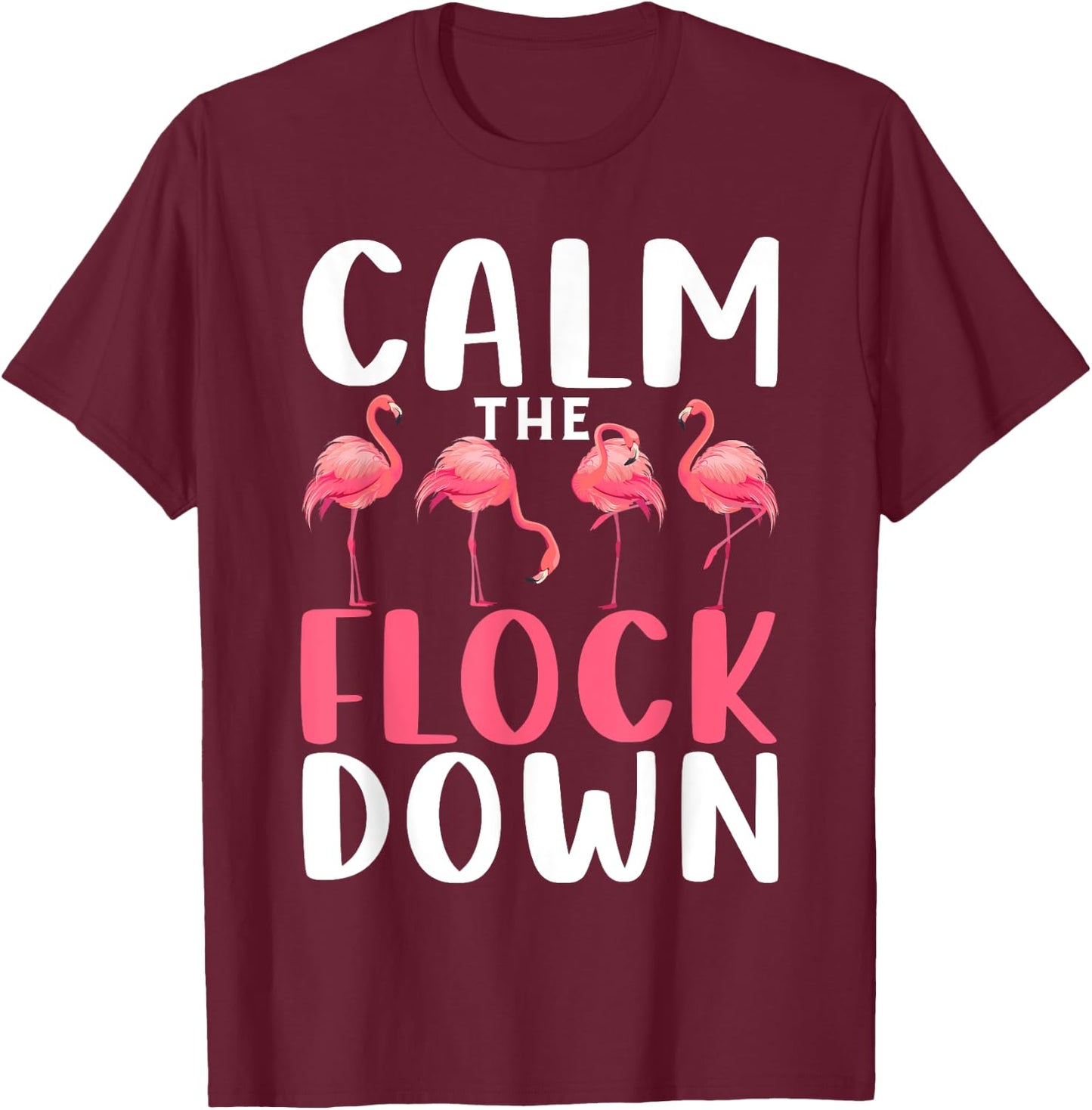 Calm The Flock Down Shirt Adult Flamingo Costume Flamingo T-Shirt - T-Shirt | Maroon