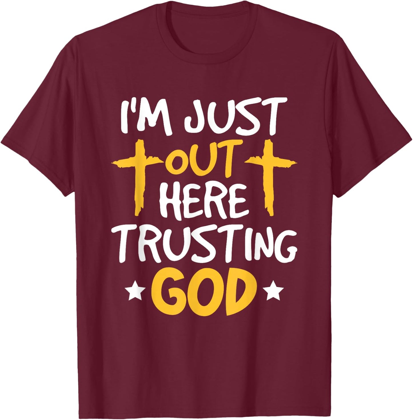 Christian Jesus Bible I'm Just Out Here Trusting God T-Shirt - T-Shirt | Maroon