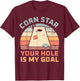 Cornstar Your Hole Is My Goal Cornhole Team T-Shirt - T-Shirt | Maroon